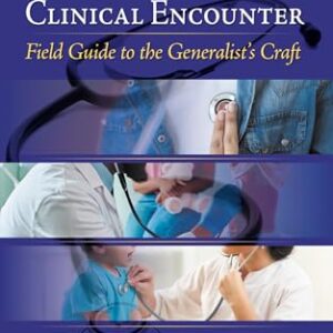 The Primary Care Clinical Encounter: Field Guide to the Generalist's Craft