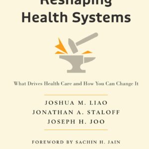 Reshaping Health Systems: What Drives Health Care and How You Can Change It