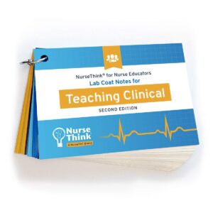 Lab Coat Notes for Teaching Clinical - Second Edition NurseThink® for Nurse Educators