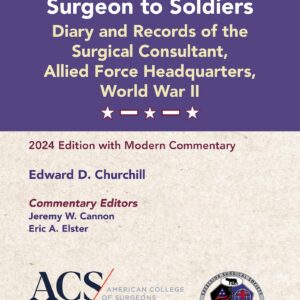 Edward D. Churchill’s Surgeon to Soldiers: Diary and Records of the Surgical Consultant