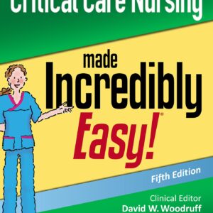 Critical Care Nursing Made Incredibly Easy (Incredibly Easy Series)