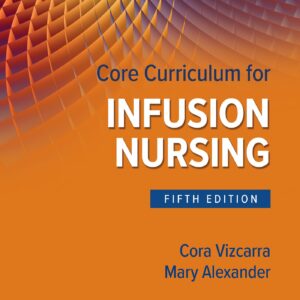 Core Curriculum for Infusion Nursing: An Official Publication of the Infusion Nurses Society