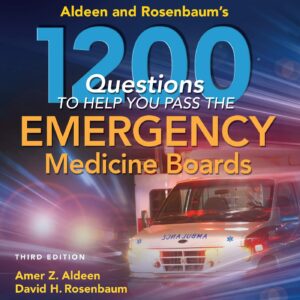 Aldeen and Rosenbaum's 1200 Questions to Help You Pass the Emergency Medicine Boards