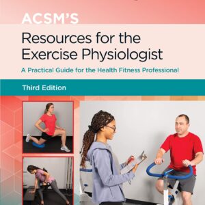 ACSM's Resources for the Exercise Physiologist: A Practical Guide for the Health Fitness Professional (Lippincott Connect-ACSM)
