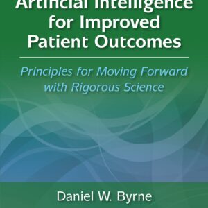 Artificial Intelligence for Improved Patient Outcomes: Principles for Moving Forward with Rigorous Science