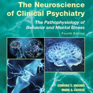 The Neuroscience of Clinical Psychiatry: The Pathophysiology of Behavior and Mental Illness