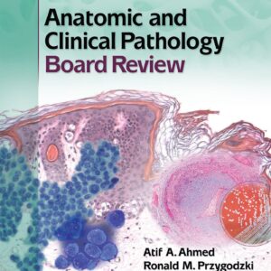 Anatomic and Clinical Pathology Board Review