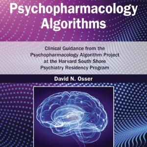 Psychopharmacology Algorithms: Print + eBook with Multimedia: Clinical Guidance from the Psychopharmacology Algorithm Project at the Harvard South Shore Psychiatry Residency Program